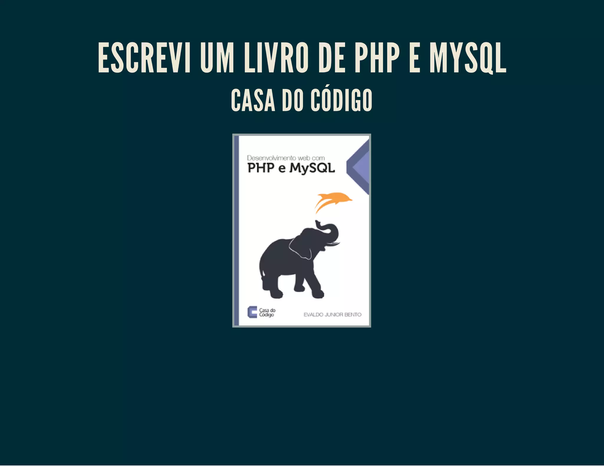 ESCREVI UM LIVRO DE PHP E MYSQL
CASA DO CÓDIGO

 