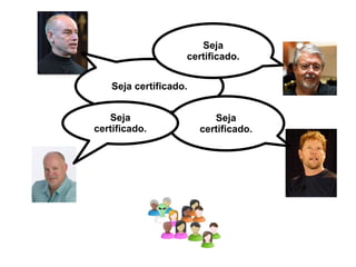 Seja certificado. Seja certificado. Seja certificado. Seja certificado. 