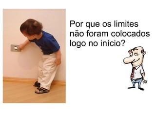 Por que os limites não foram colocados logo no início? 