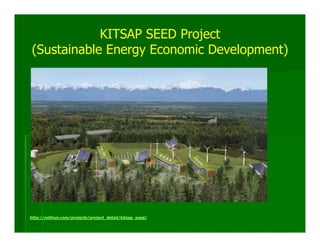 KITSAP SEED Project
(Sustainable Energy Economic Development)




http://mithun.com/projects/project_detail/kitsap_seed/
 