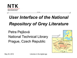 User Interface of the National Repository of Grey Literature   Petra Pejšová National Technical Library Prague, Czech Republic 210 mm 