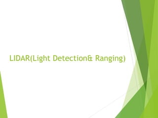 LIDAR(Light Detection& Ranging)
 