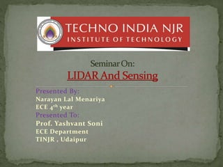 Presented By:
Narayan Lal Menariya
ECE 4th year
Presented To:
Prof. Yashvant Soni
ECE Department
TINJR , Udaipur
 