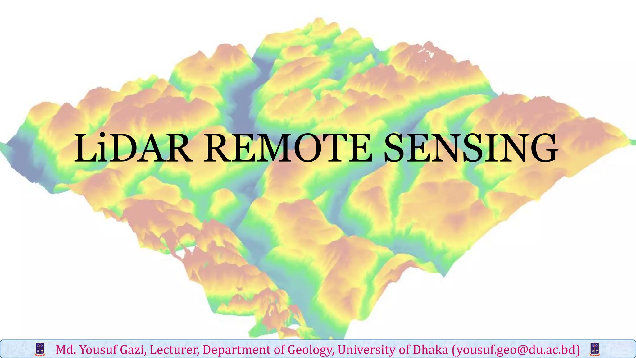 LiDAR REMOTE SENSING
Md. Yousuf Gazi, Lecturer, Department of Geology, University of Dhaka (yousuf.geo@du.ac.bd)