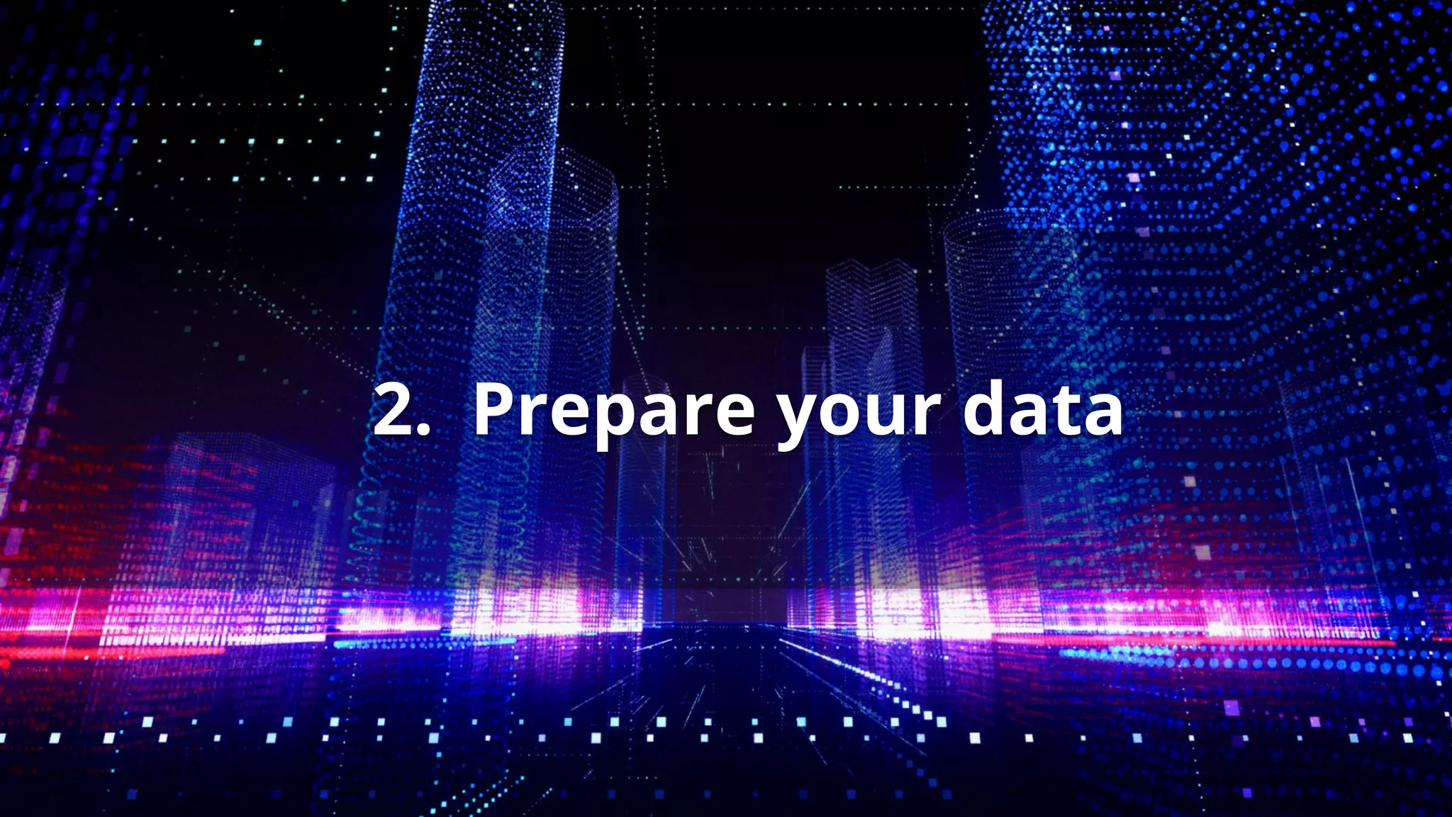 2. Prepare your data
 