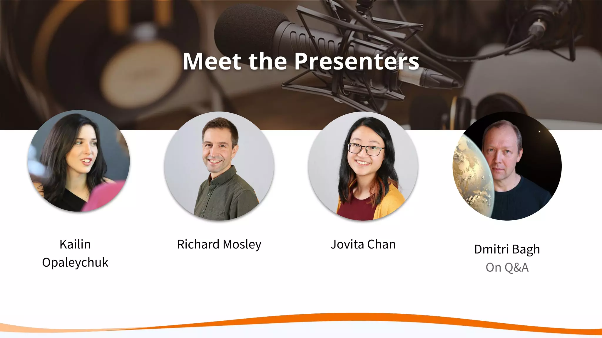 Meet the Presenters
Kailin
Opaleychuk
Richard Mosley Jovita Chan Dmitri Bagh
On Q&A
 