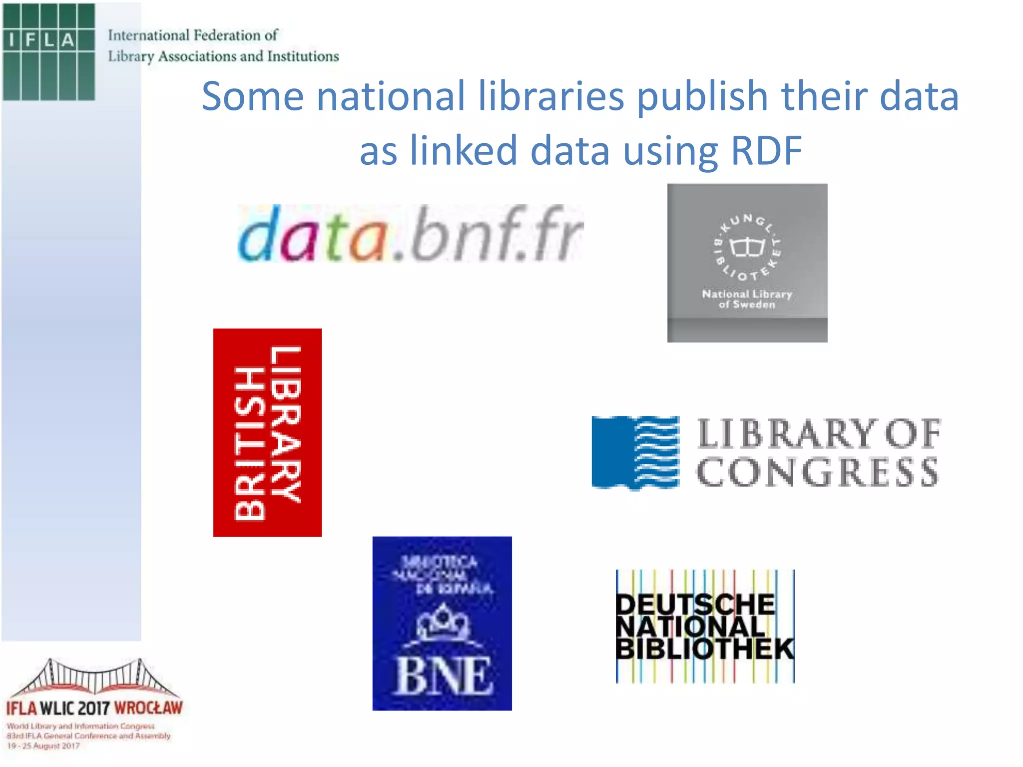Some national libraries publish their data
as linked data using RDF
 