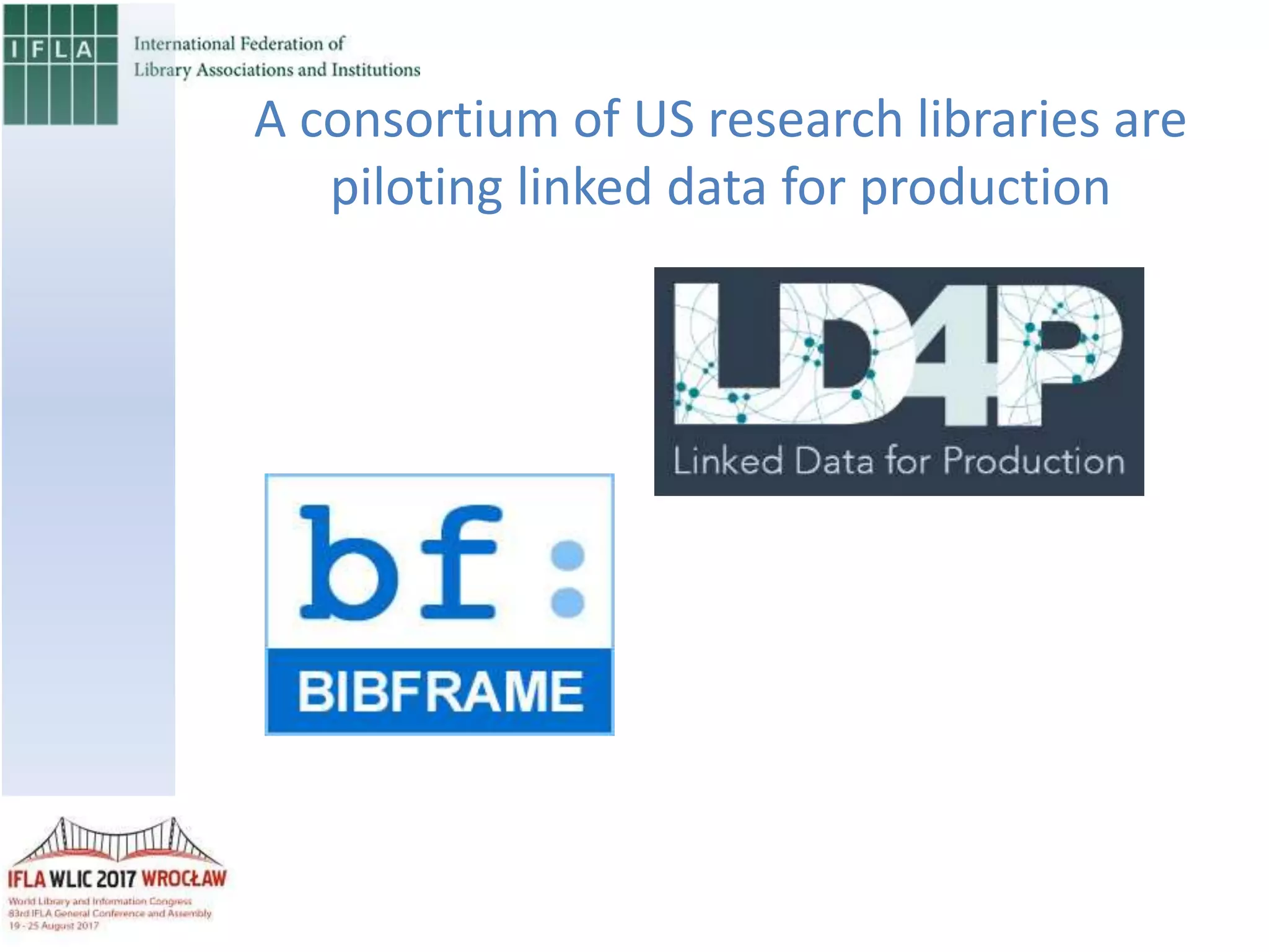 A consortium of US research libraries are
piloting linked data for production
 