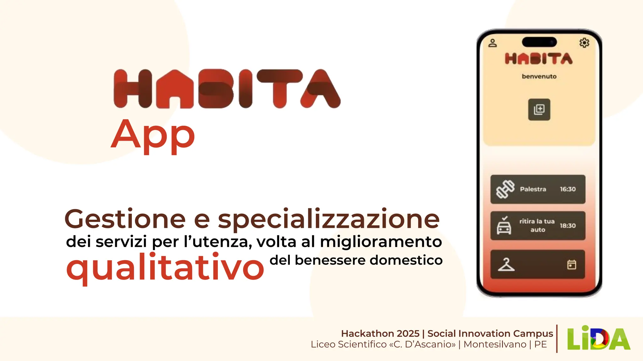 App
Gestione e specializzazione
dei servizi per l’utenza, volta al miglioramento
qualitativodel benessere domestico
Hackathon 2025 | Social Innovation Campus
Liceo Scientifico «C. D’Ascanio» | Montesilvano | PE
 
