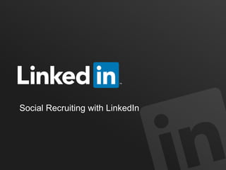 Social Recruiting with LinkedIn
 