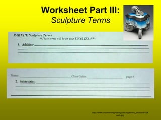 Worksheet Part III:
  Sculpture Terms




            http://www.southernhighlandguild.org/event_photos/8424
                                    web.jpg
 