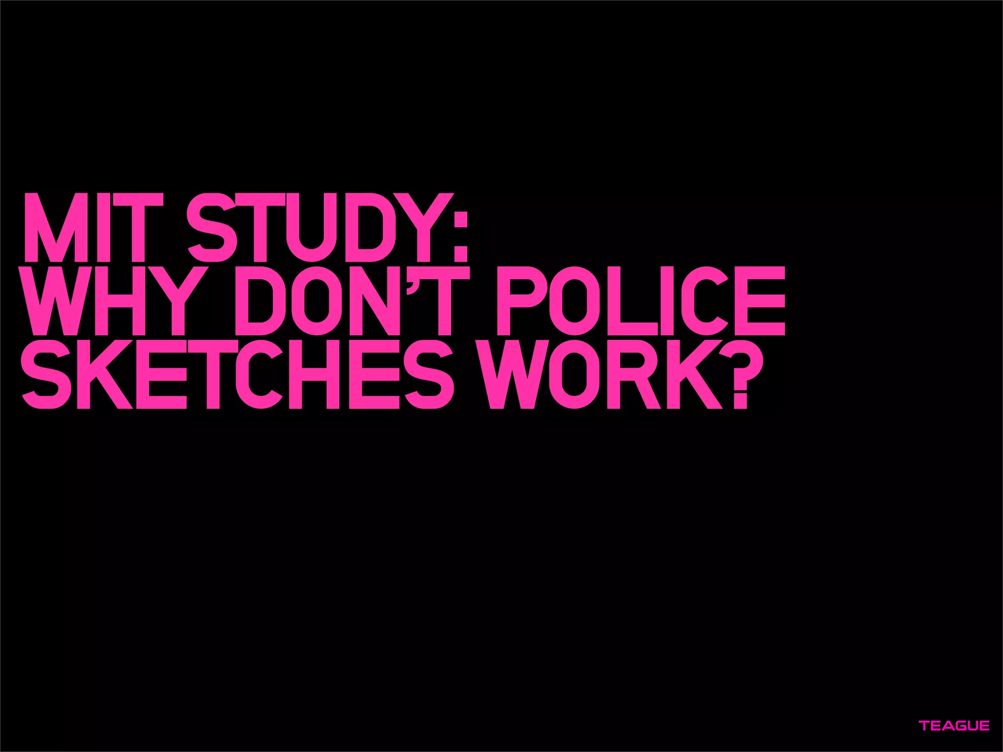 MIT STUDY:
WHY DON’T POLICE
SKETCHES WORK?
 
