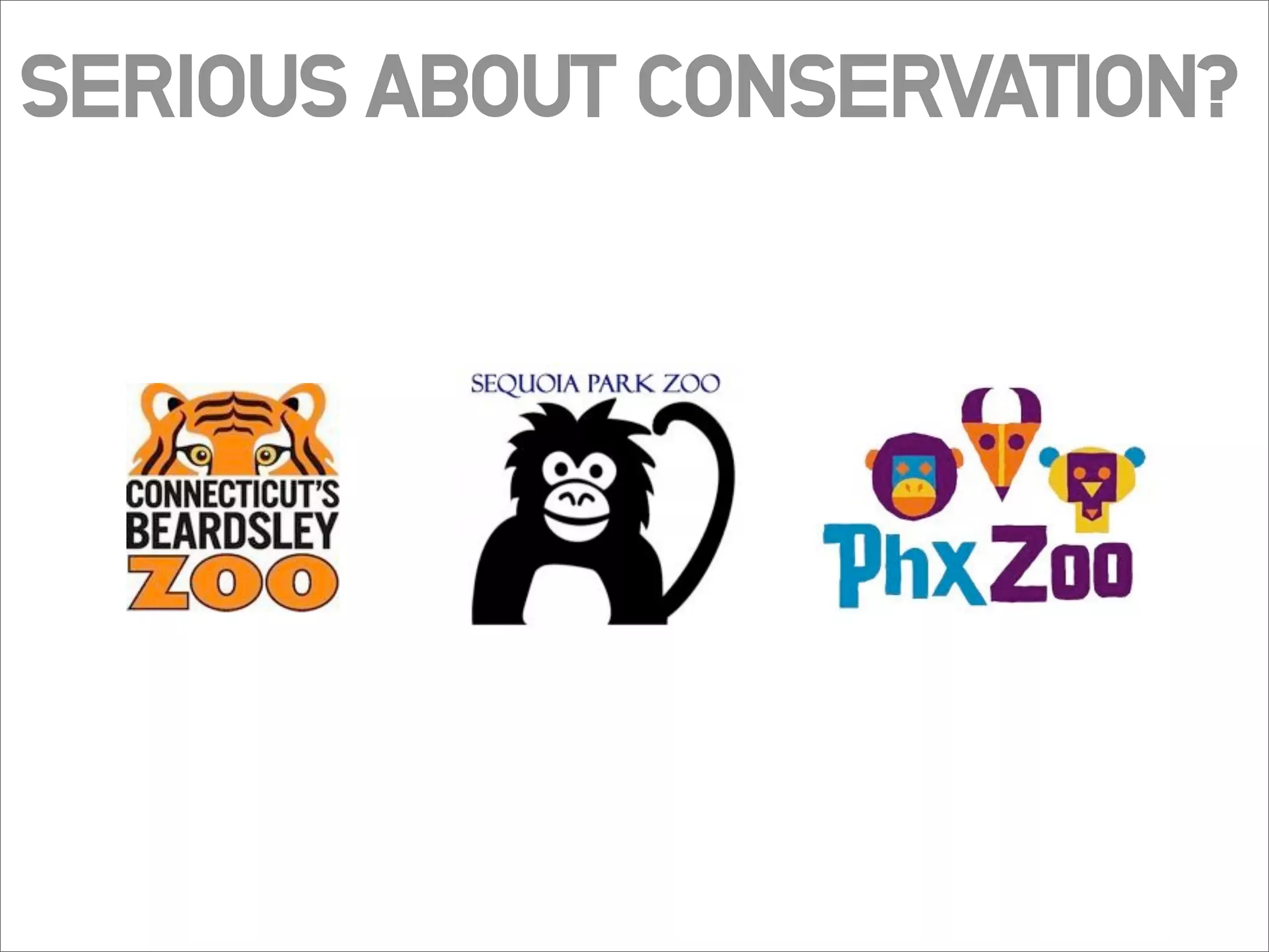 SERIOUS ABOUT CONSERVATION?
 