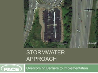 LOW IMPACT DEVELOPMENT STORMWATER APPROACH Overcoming Barriers to Implementation 