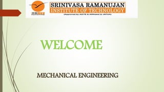 WELCOME
MECHANICAL ENGINEERING
 