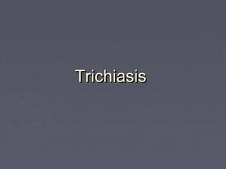 Trichiasis
 