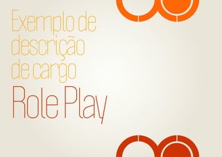 Exemplo de
descrição
de cargo

Role Play

 