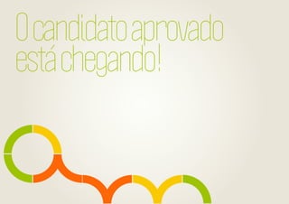 O candidato aprovado
está chegando!

 