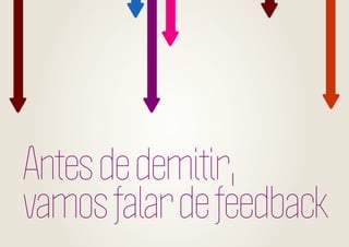 Antes de demitir,
vamos falar de feedback

 