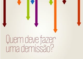 Quem deve fazer
uma demissão?

 