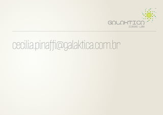 cecilia.pinafﬁ@galaktica.com.br

 