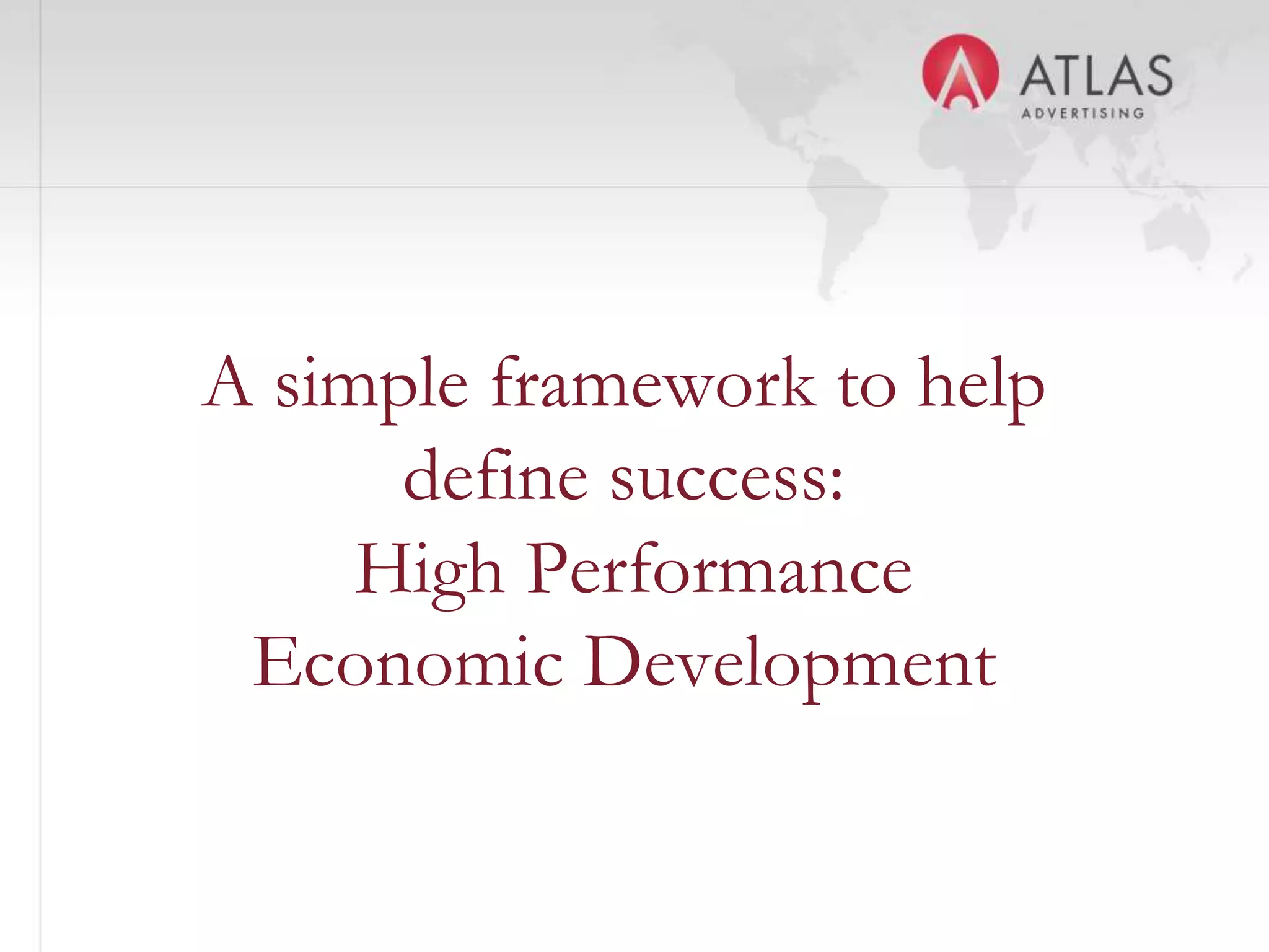 A simple framework to help
      define success:
     High Performance
 Economic Development

            33
 