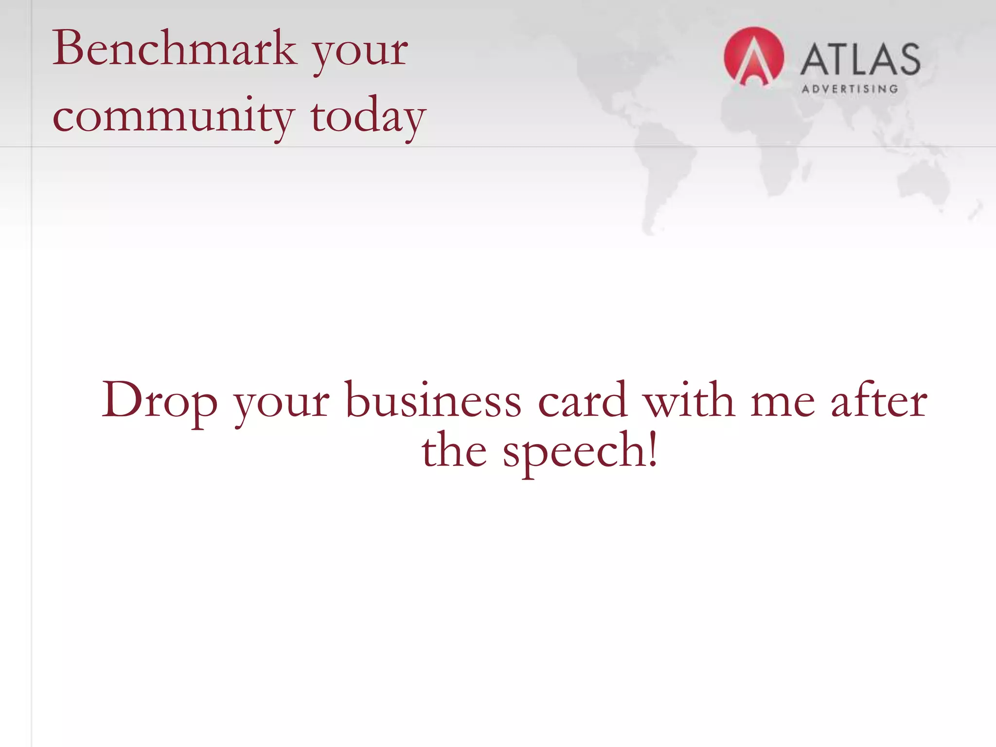 Benchmark your
community today




  Drop your business card with me after
               the speech!


                   38
 