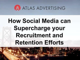 How Social Media can
 Supercharge your
  Recruitment and
  Retention Efforts
          1
 