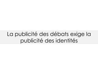 La publicité des débats exige la
publicité des identités