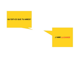 QU´EST-CE QUE TU AIMES?




                          J´AIME LA DANSE
 