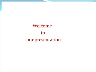 Welcome
       to
our presentation
 