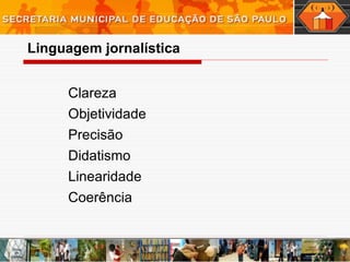 Clareza Objetividade Precisão Didatismo Linearidade Coerência Linguagem   jornalística 