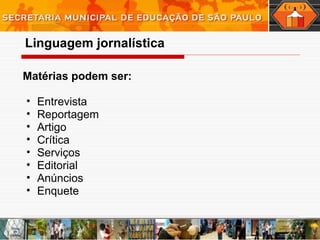 Matérias podem ser:   Entrevista Reportagem Artigo Crítica Serviços Editorial Anúncios Enquete Linguagem   jornalística 