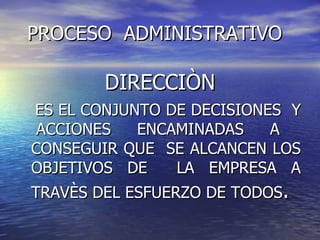 PROCESO  ADMINISTRATIVO ,[object Object],[object Object]