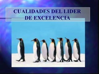CUALIDADES DEL LIDER DE EXCELENCIA 