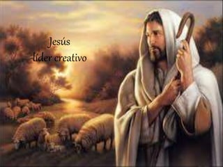 Jesús
líder creativo
 