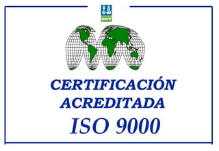 CERTIFICACIÓN
ACREDITADA
ISO 9000
 