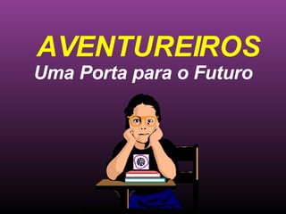AVENTUREIROS Uma Porta para o Futuro Ministério Jovem - União Nordeste Brasileira 