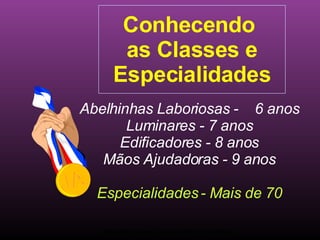 Conhecendo  as Classes e Especialidades Abelhinhas Laboriosas -  6 anos Luminares - 7 anos Edificadores - 8 anos Mãos Ajudadoras - 9 anos Especialidades - Mais de 70 Ministério Jovem - União Nordeste Brasileira 