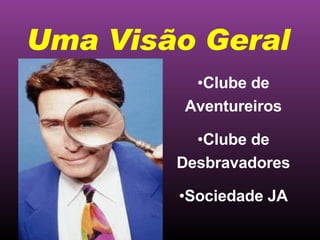 Clube de Aventureiros Clube de Desbravadores Sociedade JA Uma Visão Geral 