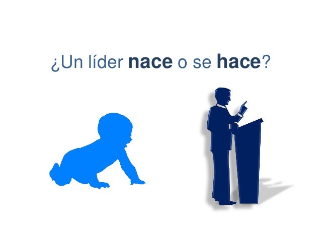 Infoases El Líder Nace O Se Hace Ahí Está El Dilema