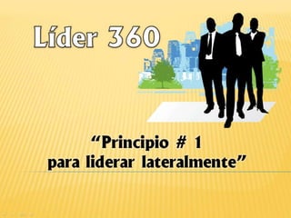Lider 360 principio 1 para liderar lateralmente