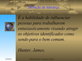 É a habilidade de influenciar pessoas para trabalharem entusiasticamente visando atingir os objetivos identificados como sendo para o bem comum. Hunter, James. Definição de liderança. 