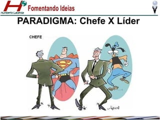 PARADIGMA: Chefe X Líder

 