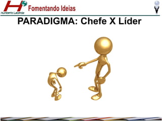 PARADIGMA: Chefe X Líder

 