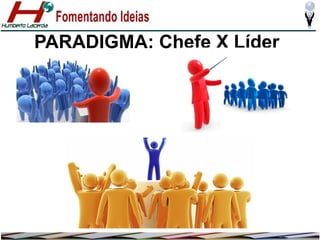 PARADIGMA: Chefe X Líder

 