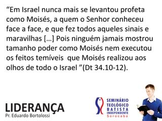 “Em	
  Israel	
  nunca	
  mais	
  se	
  levantou	
  profeta	
  
como	
  Moisés,	
  a	
  quem	
  o	
  Senhor	
  conheceu	
  
face	
  a	
  face,	
  e	
  que	
  fez	
  todos	
  aqueles	
  sinais	
  e	
  
maravilhas	
  […]	
  Pois	
  ninguém	
  jamais	
  mostrou	
  
tamanho	
  poder	
  como	
  Moisés	
  nem	
  executou	
  	
  
os	
  feitos	
  temíveis	
  	
  que	
  Moisés	
  realizou	
  aos	
  
olhos	
  de	
  todo	
  o	
  Israel	
  ”(Dt	
  34.10-­‐12).	
  
 