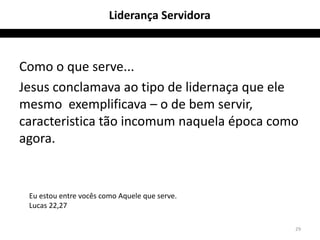 Liderança Servidora 
Como o que serve... 
Jesus conclamava ao tipo de lidernaça que ele 
mesmo exemplificava – o de bem servir, 
caracteristica tão incomum naquela época como 
agora. 
29 
Eu estou entre vocês como Aquele que serve. 
Lucas 22,27 
 