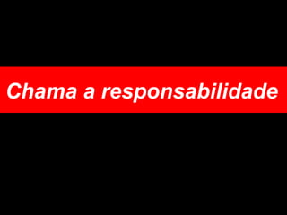 Chama a responsabilidade  