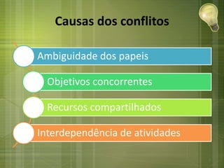 Causas dos conflitos
Ambiguidade dos papeis
Objetivos concorrentes
Recursos compartilhados
Interdependência de atividades
7
 